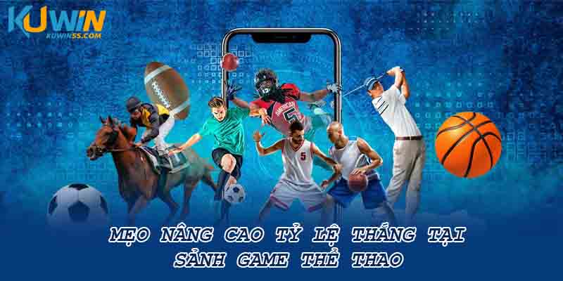 Mẹo nâng cao tỷ lệ thắng tại sảnh game thể thao 